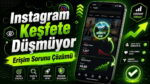 Instagram Keşfete Düşmüyor: Erişim Sorunu Çözümü
