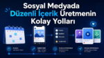 Sosyal Medyada Düzenli İçerik Üretmenin Kolay Yolları