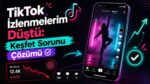 TikTok İzlenmelerim Düştü: Keşfet Sorunu Çözümü
